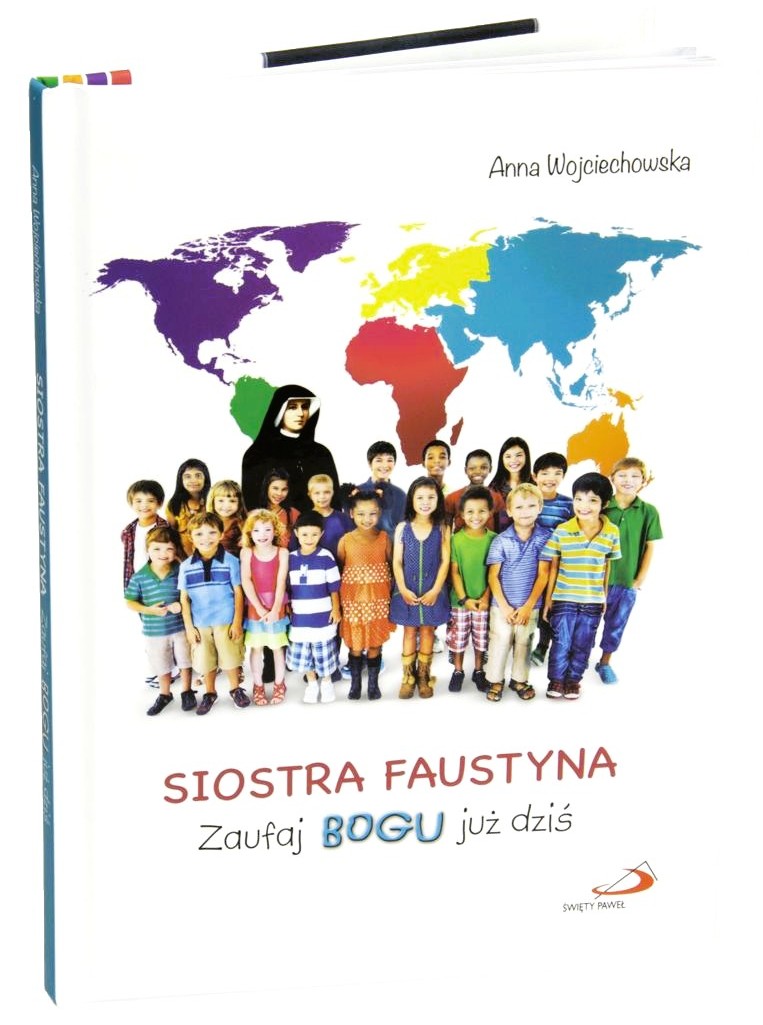 SIOSTRA FAUSTYNA. Zaufaj Bogu już dziś - Anna Wojciechowska