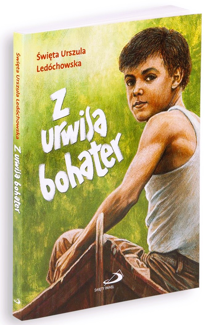 Z urwisa bohater - św. Urszula Ledóchowska