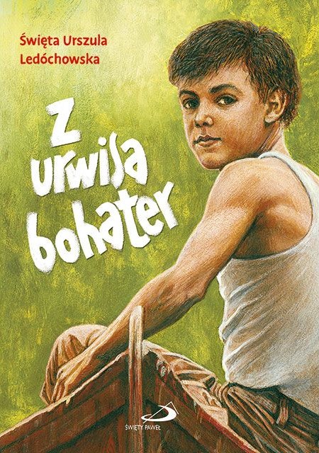Z urwisa bohater - św. Urszula Ledóchowska
