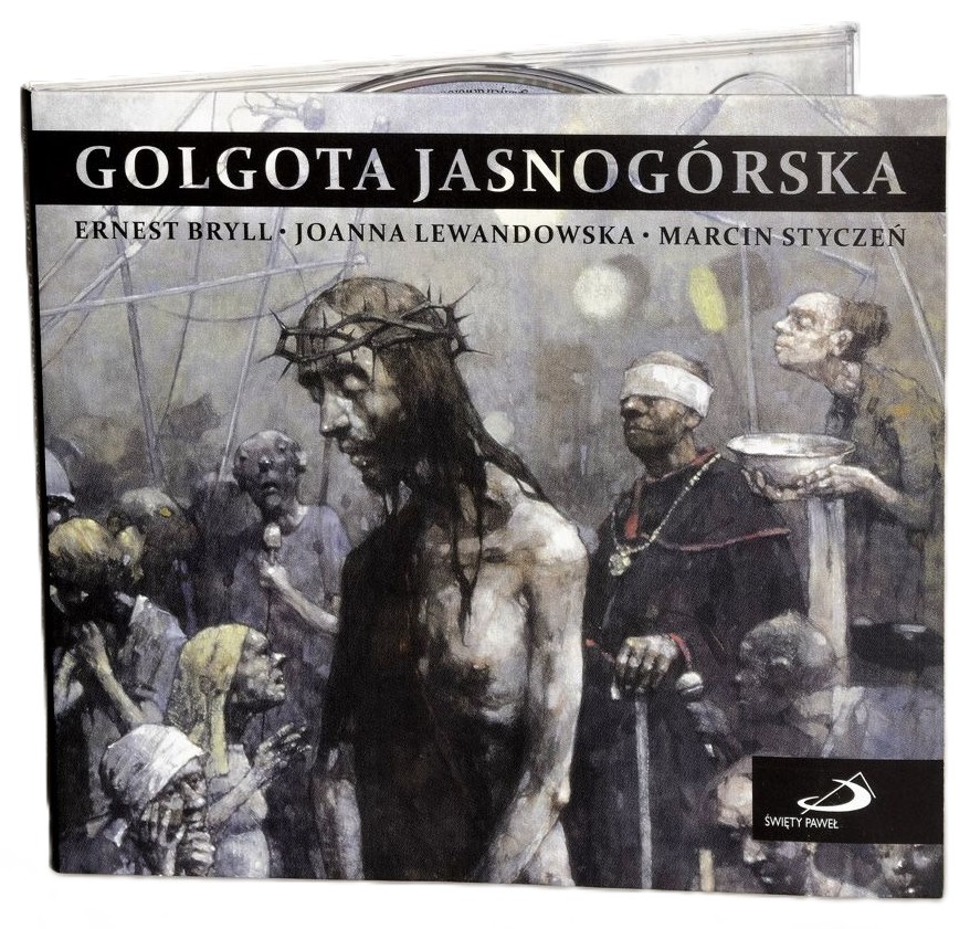 GOLGOTA JASNOGÓRSKA - Ernest Bryll, Joanna Lewandowska, Marcin Styczeń