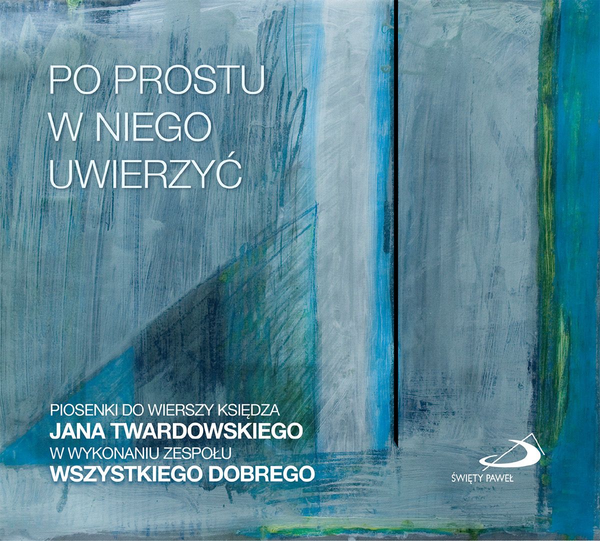 Po prostu w Niego uwierzyć. Piosenki do wierszy ks. Jana Twardowskiego - Zespół Wszystkiego dobrego (CD)