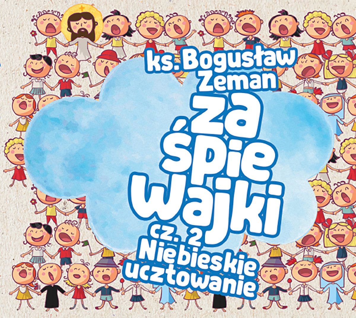 Zaśpiewajki cz. 2: Niebieskie ucztowanie - ks. Bogusław Zeman SSP